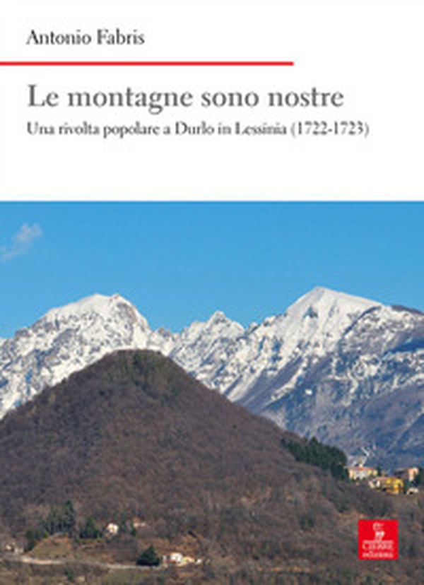 Le montagne sono nostre. Una rivolta popolare a Durlo in Lessinia (1722-1723) - Librerie.coop Le montagne sono nostre. Una rivolta popolare a Durlo in Lessinia (1722-1723) - Librerie.coop