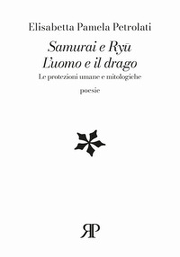Samurai e Ryû. L'uomo e il drago. Le protezioni umane e mitologiche - Librerie.coop