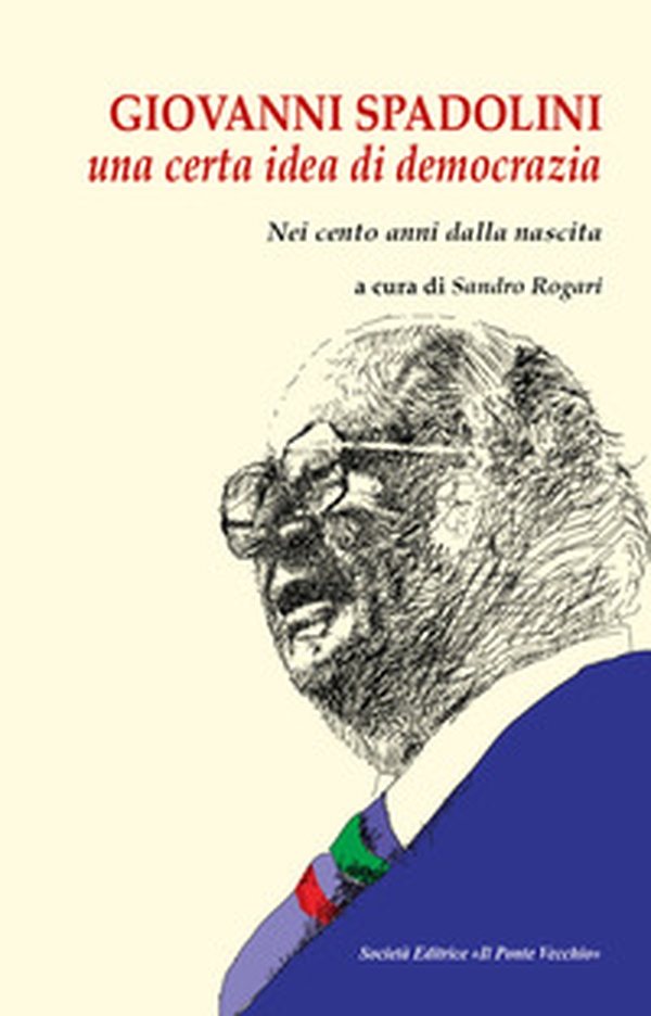 Giovanni Spadolini. Una certa idea di democrazia. Nei cento anni dalla nascita - Librerie.coop
