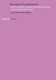 Raccontare il cambiamento. Cultura politica, contesti economico-sociali, casi di studio nella moda - Librerie.coop