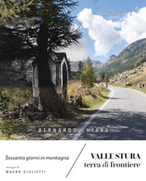 Valle Stura terra di frontiere. Sessanta giorni in montagna - Librerie.coop Valle Stura terra di frontiere. Sessanta giorni in montagna - Librerie.coop