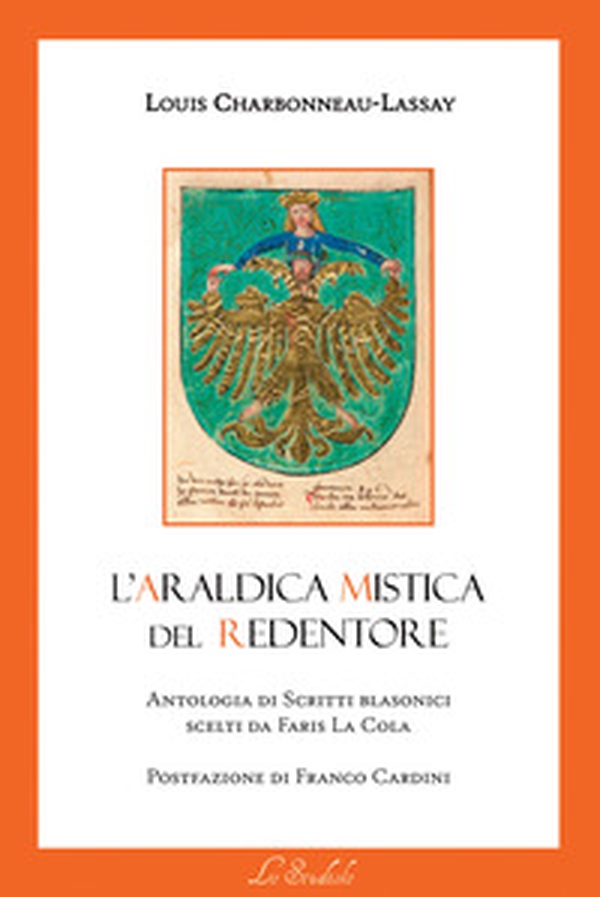L'araldica mistica del Redentore. Antologia di scritti blasonici scelti da Faris La Cola - Librerie.coop