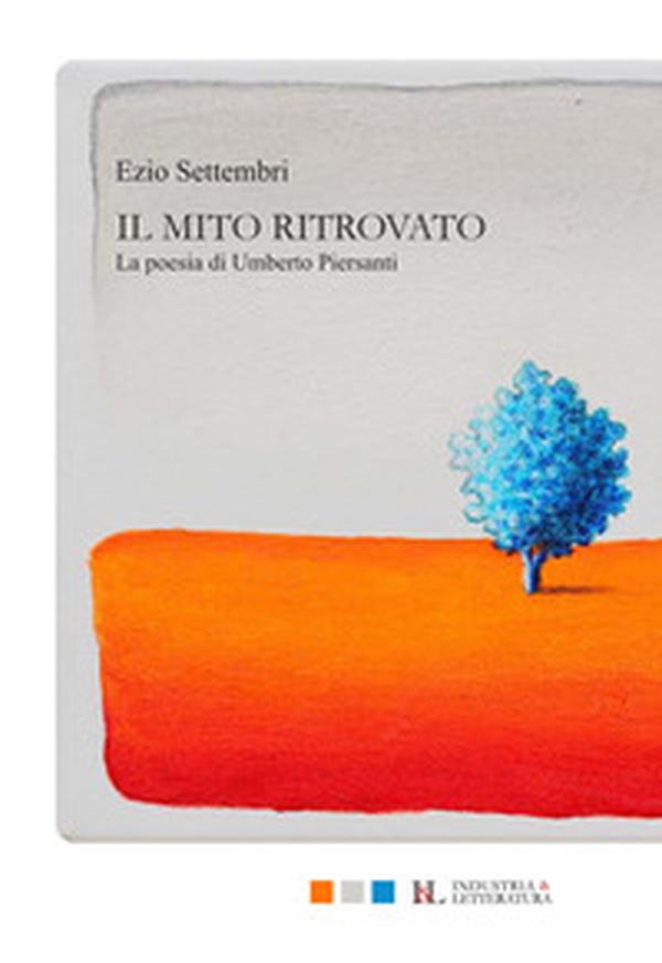 Il mito ritrovato. La poesia di Umberto Piersanti - Librerie.coop Il mito ritrovato. La poesia di Umberto Piersanti - Librerie.coop
