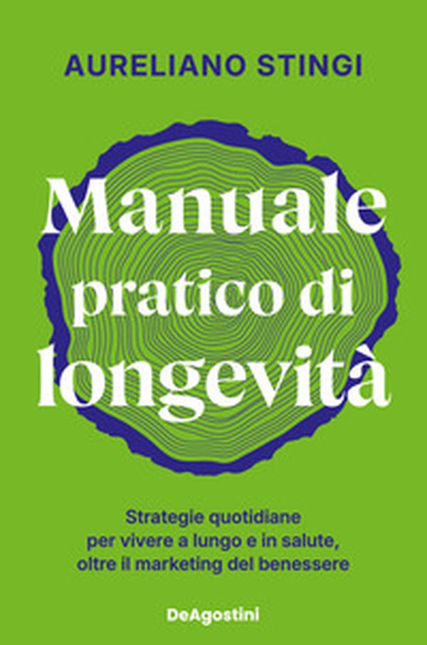 Manuale pratico di longevità. Strategie quotidiane per vivere a lungo e in salute, oltre il marketing del benessere - Librerie.coop