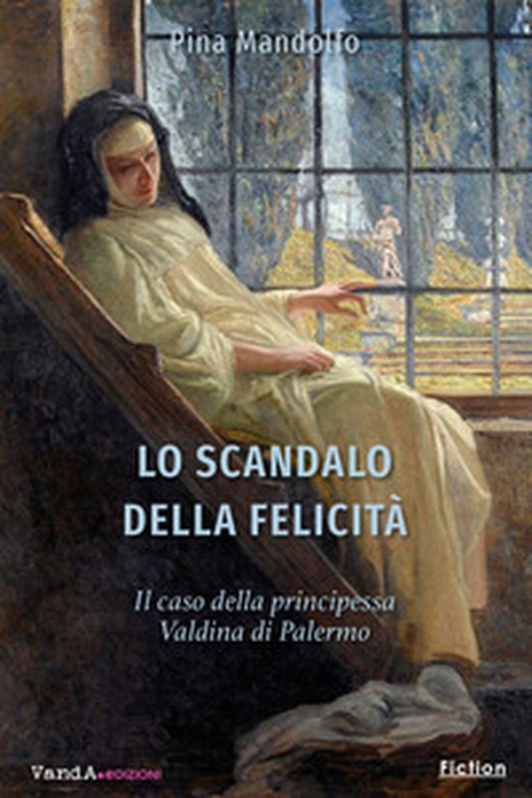 Lo scandalo della felicità. Il caso della principessa Valdina di Palermo - Librerie.coop Lo scandalo della felicità. Il caso della principessa Valdina di Palermo - Librerie.coop