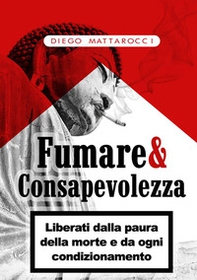 Fumare & consapevolezza. Liberati dalla paura della morte e da ogni condizionamento - Librerie.coop
