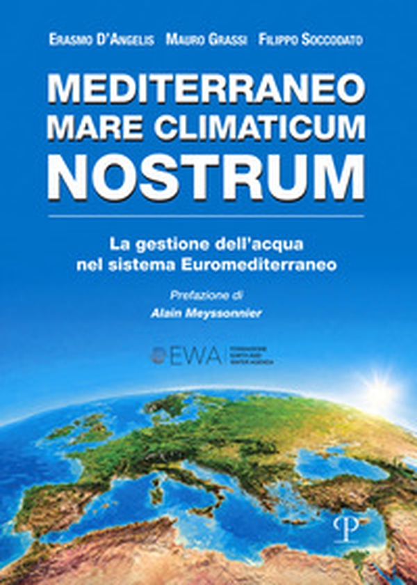 Mediterraneo mare climaticum nostrum. La gestione dell'acqua nel sistema Euromediterraneo - Librerie.coop
