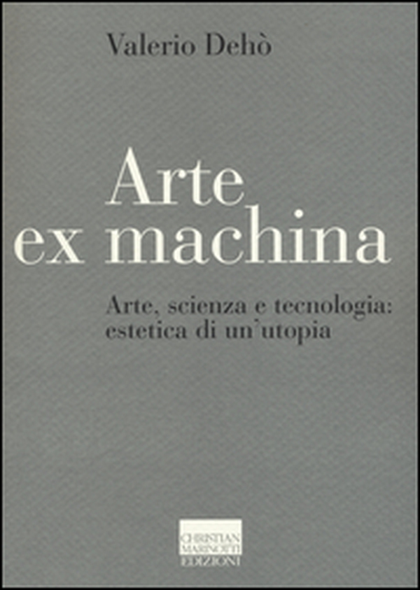 Arte ex machina. Arte, scienza e tecnologia: estetica di un'utopia - Librerie.coop Arte ex machina. Arte, scienza e tecnologia: estetica di un'utopia - Librerie.coop