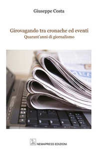 Girovagando tra cronache ed eventi. Quarant'anni di giornalismo - Librerie.coop Girovagando tra cronache ed eventi. Quarant'anni di giornalismo - Librerie.coop