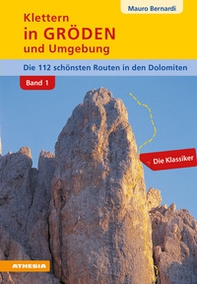 Klettern in Gröden und Umgebung. Die schönsten Routen in den Dolomiten - Librerie.coop