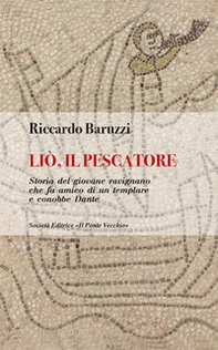 Liò, il pescatore. Storia del giovane ravignano che fu amico di un templare e conobbe Dante - Librerie.coop