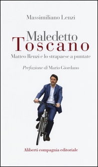 Maledetto toscano. Matteo Renzi e lo strapaese a puntate - Librerie.coop Maledetto toscano. Matteo Renzi e lo strapaese a puntate - Librerie.coop