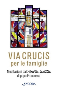 Via Crucis. Meditazioni di papa Francesco per le famiglie - Librerie.coop