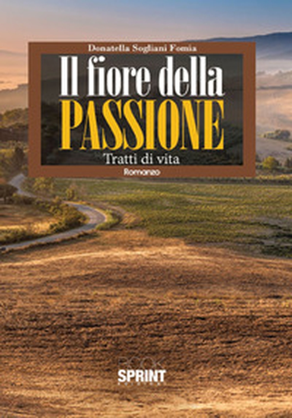 Il fiore della passione. Tratti di vita - Librerie.coop Il fiore della passione. Tratti di vita - Librerie.coop