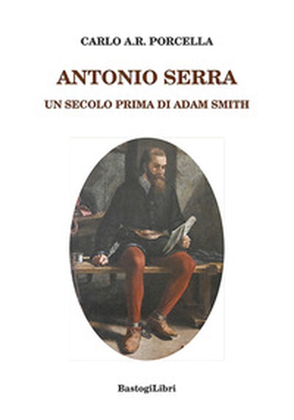 Antonio Serra. Un secolo prima di Adam Smith - Librerie.coop