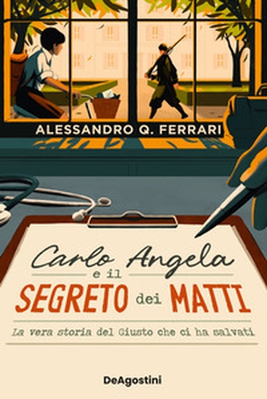Carlo Angela e il segreto dei matti. La vera storia del Giusto che ci ha salvati - Librerie.coop