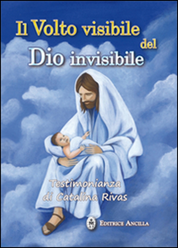 Il volto visibile del Dio invisibile. Testimonianza di Catalina Rivas - Librerie.coop Il volto visibile del Dio invisibile. Testimonianza di Catalina Rivas - Librerie.coop