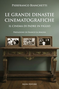 Le grandi dinastie cinematografiche. Il cinema di padre in figlio - Librerie.coop