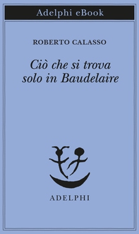 Ciò che si trova solo in Baudelaire - Librerie.coop Ciò che si trova solo in Baudelaire - Librerie.coop