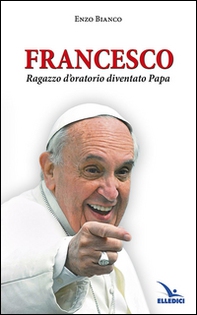 Francesco ragazzo d'oratorio diventato papa - Librerie.coop