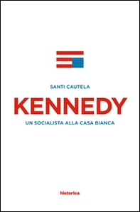 Kennedy. Un socialista alla casa Bianca - Librerie.coop