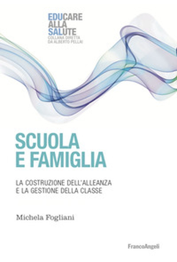 Scuola e famiglia. La costruzione dell'alleanza e la gestione della classe - Librerie.coop Scuola e famiglia. La costruzione dell'alleanza e la gestione della classe - Librerie.coop