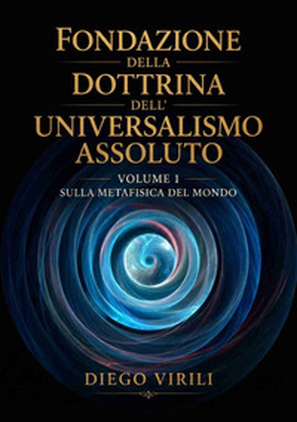 Fondazione della dottrina dell'Universalismo assoluto - Vol. 1 - Librerie.coop
