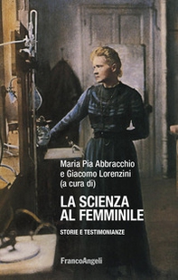 La scienza al femminile. Storie e testimonianze - Librerie.coop