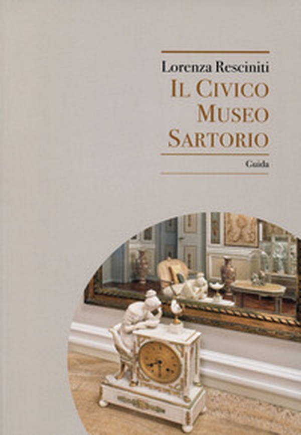 Il Civico Museo Sartorio. Guida - Librerie.coop Il Civico Museo Sartorio. Guida - Librerie.coop