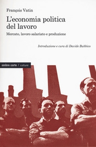 L'economia politica del lavoro. Mercato, lavoro salariato e produzione - Librerie.coop L'economia politica del lavoro. Mercato, lavoro salariato e produzione - Librerie.coop