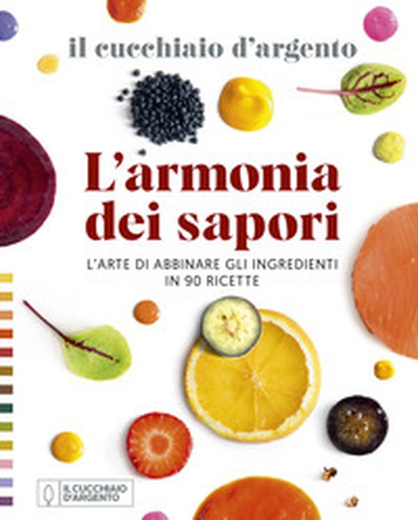 Il Cucchiaio d'Argento. L'armonia dei sapori. L'arte di abbinare gli ingredienti in 90 ricette - Librerie.coop Il Cucchiaio d'Argento. L'armonia dei sapori. L'arte di abbinare gli ingredienti in 90 ricette - Librerie.coop