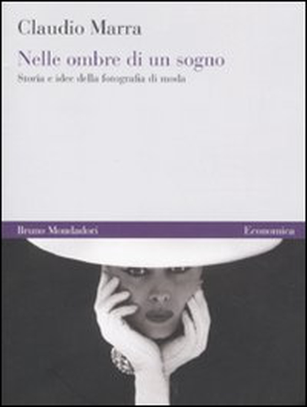 Nelle ombre di un sogno. Storia e idee della fotografia di moda - Librerie.coop Nelle ombre di un sogno. Storia e idee della fotografia di moda - Librerie.coop