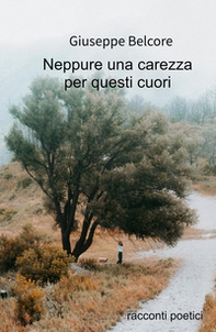 Neppure una carezza. Racconti poetici (1976-2020) - Librerie.coop