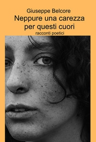 Neppure una carezza per questi cuori. Racconti poetici - Librerie.coop