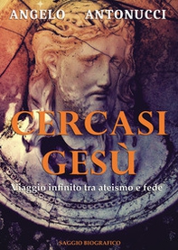 Cercasi Gesù. Viaggio infinito tra ateismo e fede - Librerie.coop