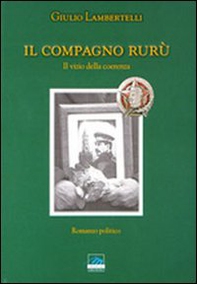 Il compagno Rurù. Il vizio della coerenza - Librerie.coop