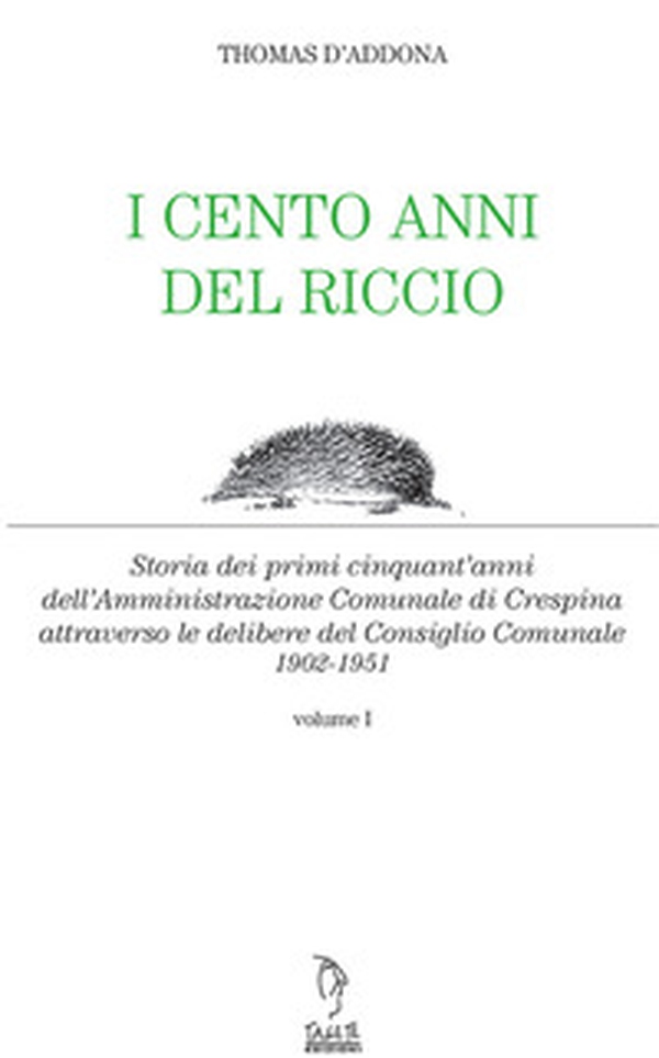 I cento anni del riccio. Storia dei primi cinquant'anni dell'amministrazione comunale di Crespina - Librerie.coop I cento anni del riccio. Storia dei primi cinquant'anni dell'amministrazione comunale di Crespina - Librerie.coop