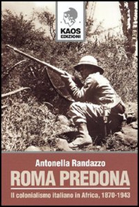 Roma predona. Il colonialismo italiano in Africa, 1870-1943 - Librerie.coop