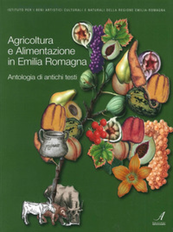 Agricoltura e alimentazione in Emilia Romagna. Antologia di antichi testi - Librerie.coop Agricoltura e alimentazione in Emilia Romagna. Antologia di antichi testi - Librerie.coop