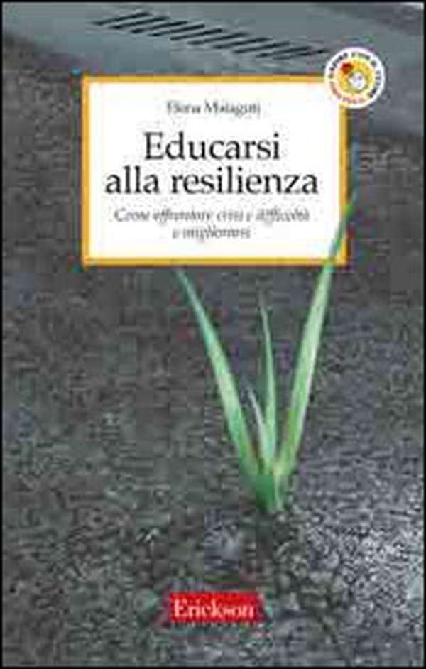 Educarsi alla resilienza. Come affrontare crisi e difficoltà e migliorarsi - Librerie.coop Educarsi alla resilienza. Come affrontare crisi e difficoltà e migliorarsi - Librerie.coop