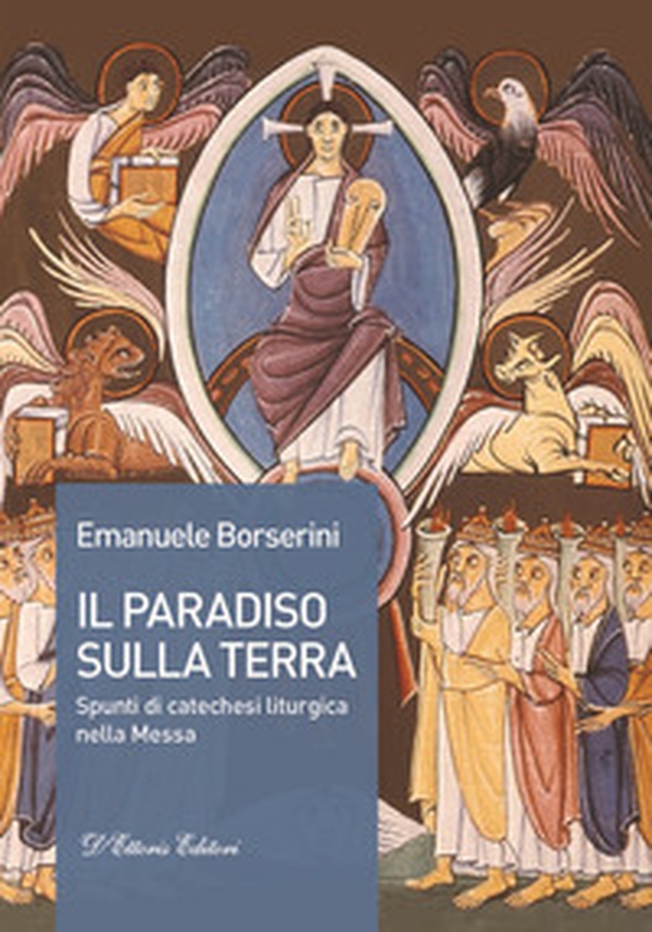 Il Paradiso sulla terra. Spunti di catechesi liturgica nella Messa - Librerie.coop Il Paradiso sulla terra. Spunti di catechesi liturgica nella Messa - Librerie.coop