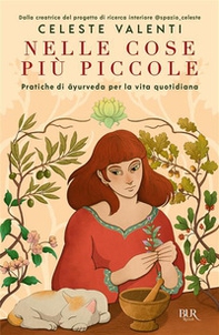 Nelle cose più piccole. Pratiche di ayurveda per la vita quotidiana - Librerie.coop