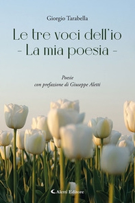 Le tre voci dell'io. La mia poesia - Librerie.coop
