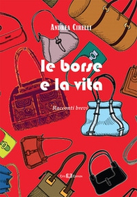 Le borse e la vita. Racconti brevi - Librerie.coop
