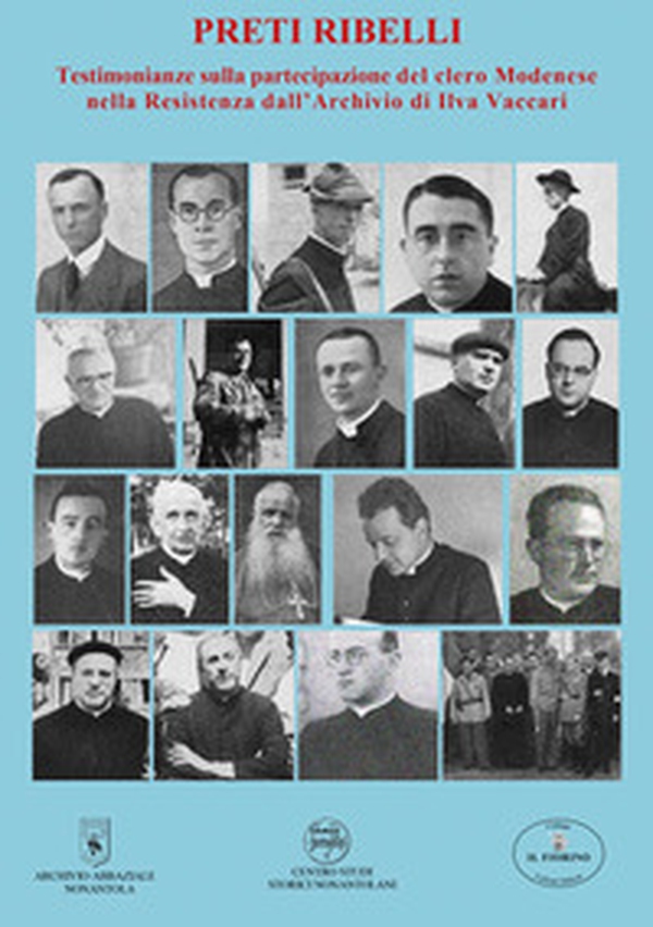 Preti ribelli. Testimonianze sulla partecipazione del clero modenese nella Resistenza dall'Archivio di Ilva Vaccari - Librerie.coop Preti ribelli. Testimonianze sulla partecipazione del clero modenese nella Resistenza dall'Archivio di Ilva Vaccari - Librerie.coop