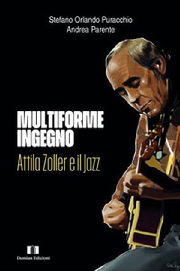 Multiforme ingegno. Attila Zoller e il jazz - Librerie.coop Multiforme ingegno. Attila Zoller e il jazz - Librerie.coop