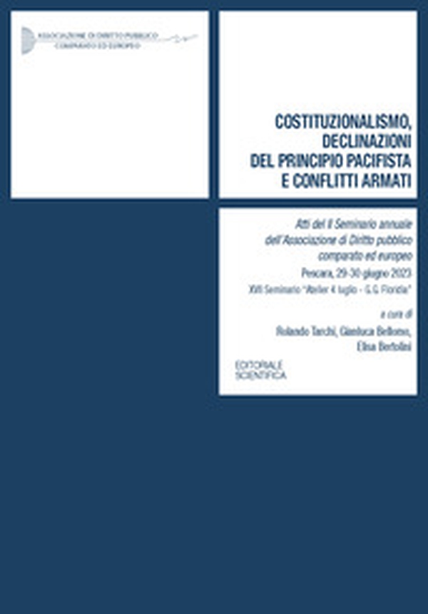 Costituzionalismo, declinazioni del principio pacifista e conflitti armati. Atti del 2º Seminario annuale dell'Associazione di Diritto pubblico comparato ed europeo (Pescara, 29-30 giugno 2023) - Librerie.coop Costituzionalismo, declinazioni del principio pacifista e conflitti armati. Atti del 2º Seminario annuale dell'Associazione di Diritto pubblico comparato ed europeo (Pescara, 29-30 giugno 2023) - Librerie.coop