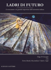 Ladri di futuro. Il concorrere e la grande impostura dell'università italiana - Librerie.coop Ladri di futuro. Il concorrere e la grande impostura dell'università italiana - Librerie.coop