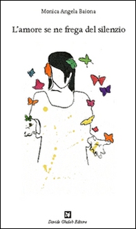 L'amore se ne frega del silenzio - Librerie.coop L'amore se ne frega del silenzio - Librerie.coop