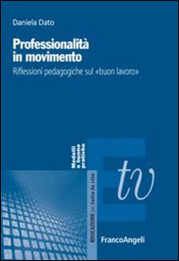 Professionalità in movimento. Riflessioni pedagogiche sul «buon lavoro» - Librerie.coop